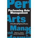 Performing Arts Management: A Handbook of Professional Practices