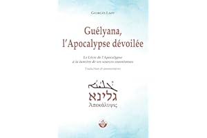 Guélyana, l'Apocalypse dévoilée: Le Livre de l’Apocalypse à la lumière de ses sources araméennes (French Edition)