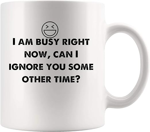 Amazon Com Busy Right Now Can I Ignore You Other Time Funny
