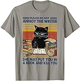 Please Do Not Annoy The Writer She May Put You in A Book T-Shirt