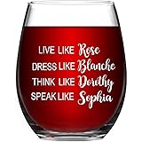 Golden Girls Funny Wine Glass 15Oz - Live Like Rose Dress Like Blanche Think Like Dorothy Speak Like Sophia Inspired By Best 