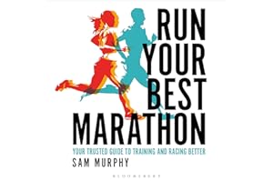 Run Your Best Marathon: Your Trusted Guide to Training and Racing Better