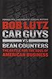 Car Guys vs. Bean Counters: The Battle for the Soul of American Business