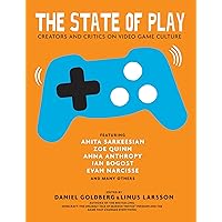 The State of Play: Creators and Critics on Video Game Culture