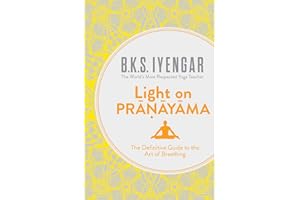 Light on Pranayama: The Definitive Guide to the Art of Breathing