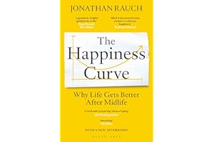 The Happiness Curve: Why Life Gets Better After Midlife