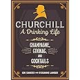 Churchill: A Drinking Life: Champagne, Cognac, and Cocktails