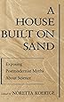 A House Built on Sand: Exposing Postmodernist Myths About Science