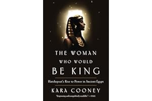 The Woman Who Would Be King: Hatshepsut's Rise to Power in Ancient Egypt