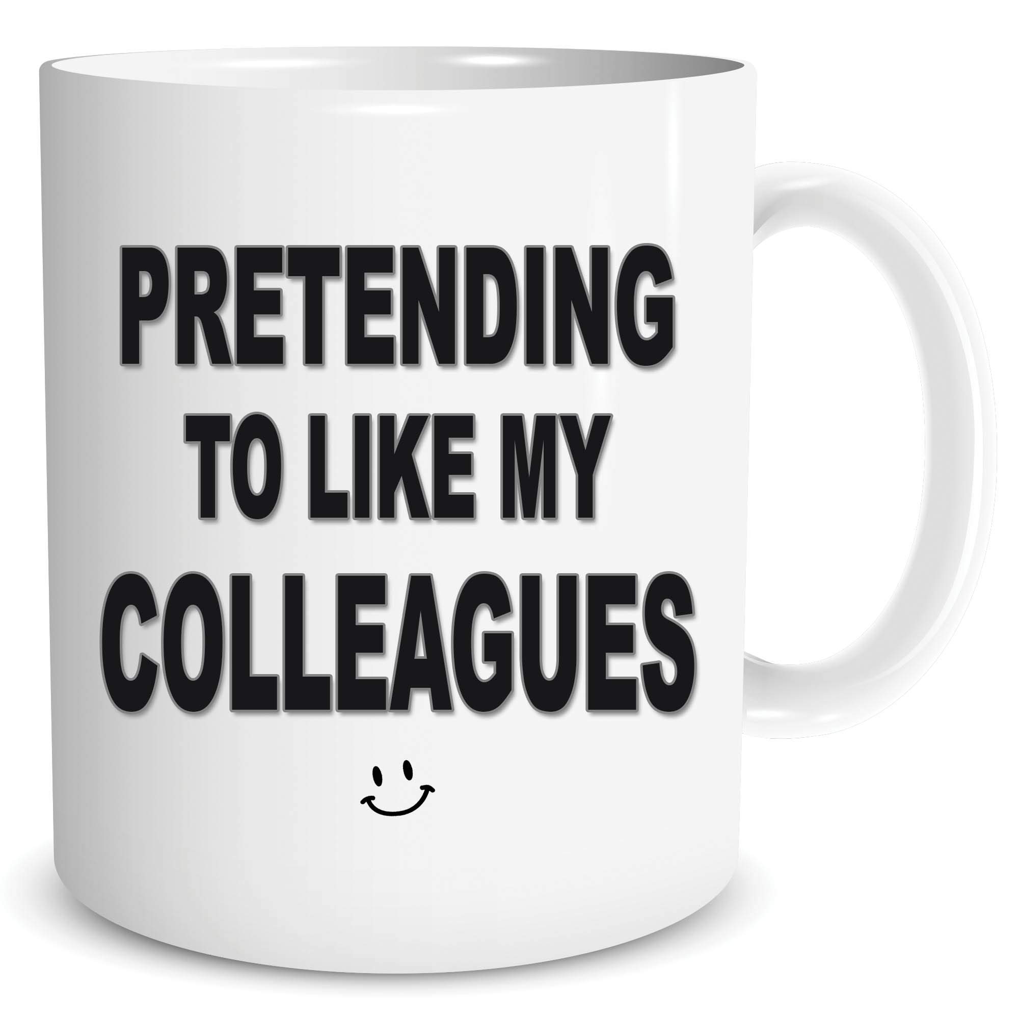 Funny Work Coffee Mug Pretending to Like My Colleagues Office Banter WSDMUG1587