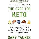 The Case for Keto: Rethinking Weight Control and the Science and Practice of Low-Carb/High-Fat Eating