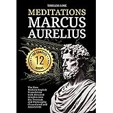 Meditations Marcus Aurelius - The Complete 12 Books: The New Modern English Translation With Detailed Insights Into His Stoicism and Philosophy (Translated and Annotated)