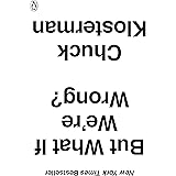But What If We're Wrong?: Thinking About the Present As If It Were the Past