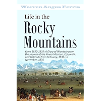 Life in the Rocky Mountains: A Diary of Wanderings on the Sources of the Rivers Missouri, Columbia, and Colorado from… book cover