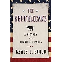 The Republicans: A History of the Grand Old Party