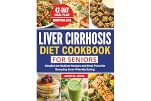 LIVER CIRRHOSIS DIET COOKBOOK FOR SENIORS: Simple Low-Sodium Recipes and Meal Plans for Everyday Liver-Friendly Eating