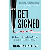 Get Signed: Find an Agent, Land a Book Deal, and Become a Published Author