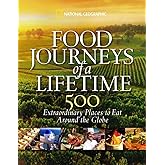 Food Journeys of a Lifetime: 500 Extraordinary Places to Eat Around the Globe