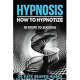 Hypnosis: How To Hypnotize: 10 Steps To Success
