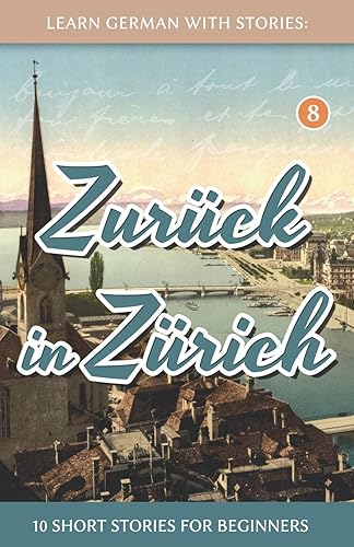 Download Learn German With Stories: Zurück in Zürich - 10 Short Stories For Beginners PDF