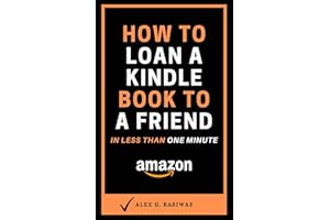How to Loan a Kindle Book to a Friend: A complete step by step guide on How to Lend a Kindle Book to a Friend plus How to Ret