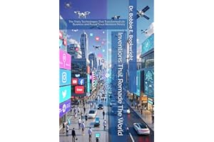 Inventions That Remade the World:: The Thirty Technologies That Transformed Life Business and Power Since Nineteen Ninety