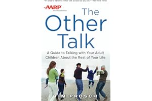 AARP The Other Talk: A Guide to Talking with Your Adult Children about the Rest of Your Life: A Guide to Talking with Your Adult Children about the Rest of Your Life