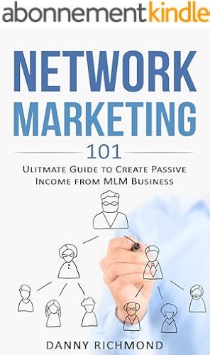 Download Network Marketing 101: Ultimate Guide To Create Passive Income From MLM Business (English Edition) PDF