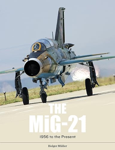 Download The MiG-21: The Legendary Fighter/Interceptor in Soviet and Worldwide Use, 1956 to the Present PDF