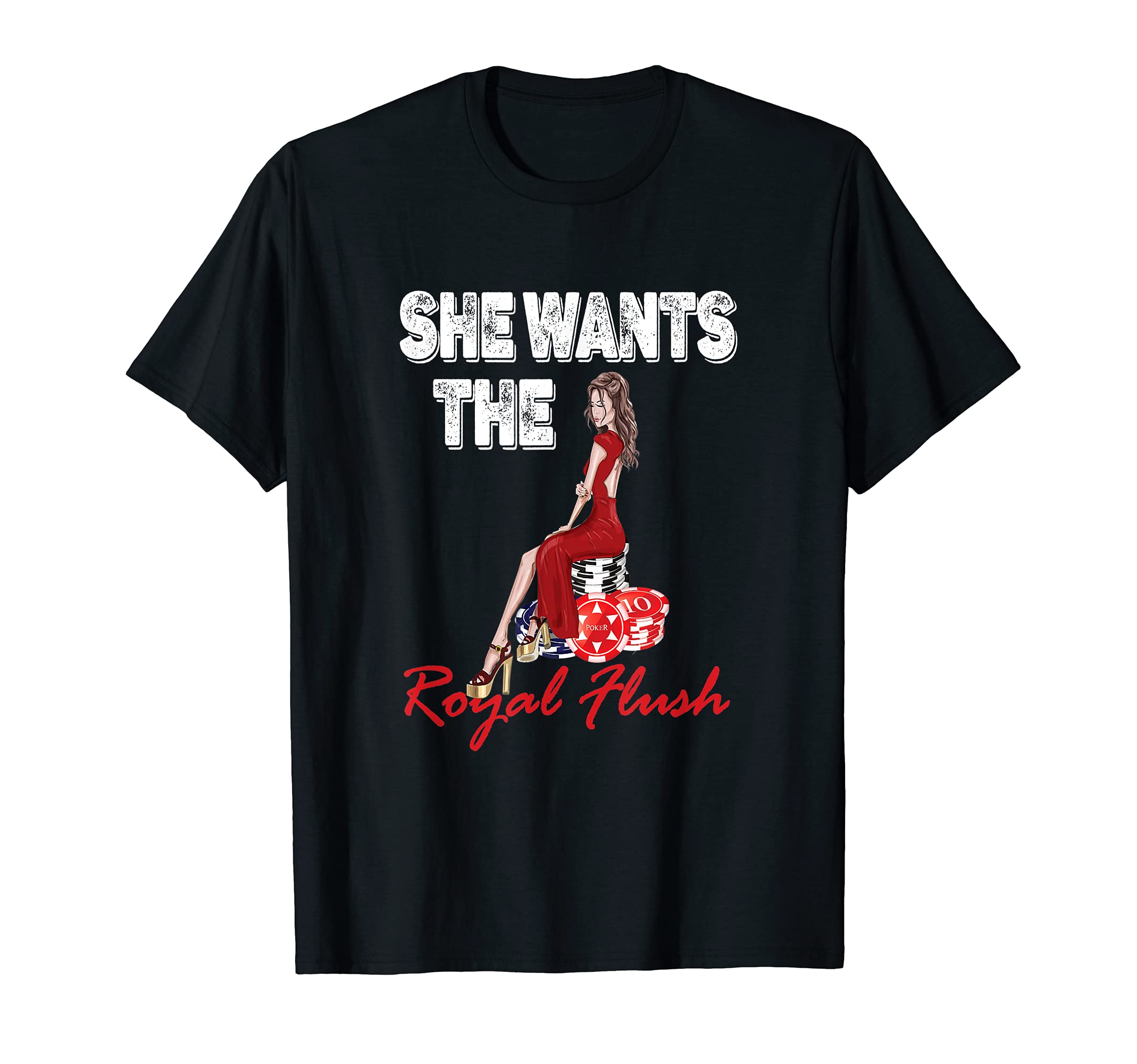 SHE WANTS THE ROYAL FLUSH TEXAS HOLDEM POKER LUCKY CASINO T-Shirt