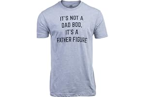 It's not a Dad BOD, It's a Father Figure | Funny Tee Shirt, Sarcastic Saying Humor Joke T-Shirt for Men Grandpa Daddy