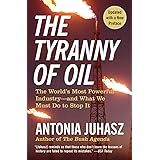 The Tyranny of Oil: The World's Most Powerful Industry--and What We Must Do to Stop It
