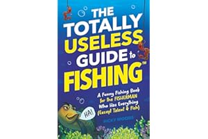 The Totally Useless Guide to Fishing: A Funny Fishing Book for the Fisherman Who Has Everything (Except Talent & Fish) (Funny Sports Gag Gifts)