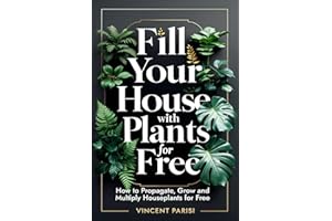 Fill Your House with Plants for Free: How to Propagate, Grow and Multiply Houseplants for Free - A Step by Step Guide to Creating your Dream Indoor Jungle