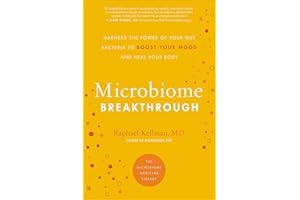 MICROBIOME BREAKTHROUGH: Harness the Power of Your Gut Bacteria to Boost Your Mood and Heal Your Body (Microbiome Medicine Li