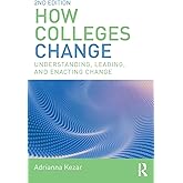 How Colleges Change: Understanding, Leading, and Enacting Change