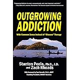 Outgrowing Addiction: With Common Sense Instead of "Disease" Therapy
