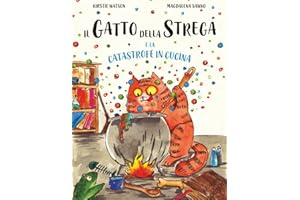 Il Gatto della Strega e la Catastrofe in Cucina: Un fantastico racconto di magia, disavventure e contrattempi (Italian Edition)