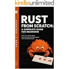 Rust from Zero: The Complete Beginner's Guide: Learn the World's Safest Systems Language from First Principles (Rust Programming Book 1)