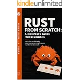 Rust from Zero: The Complete Beginner's Guide: Learn the World's Safest Systems Language from First Principles (Rust Programming Book 1)
