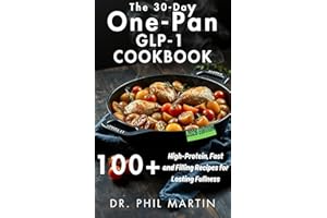 The 30-Day One-Pan GLP-1 Cookbook: 100+ High-Protein, Fast and Filling Recipes for Lasting Fullness (The GLP-1 Life Series: W