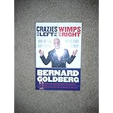 Crazies to the Left of Me, Wimps to the Right: How One Side Lost Its Mind and the Other Lost Its Nerve