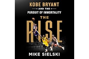 The Rise: Kobe Bryant and the Pursuit of Immortality