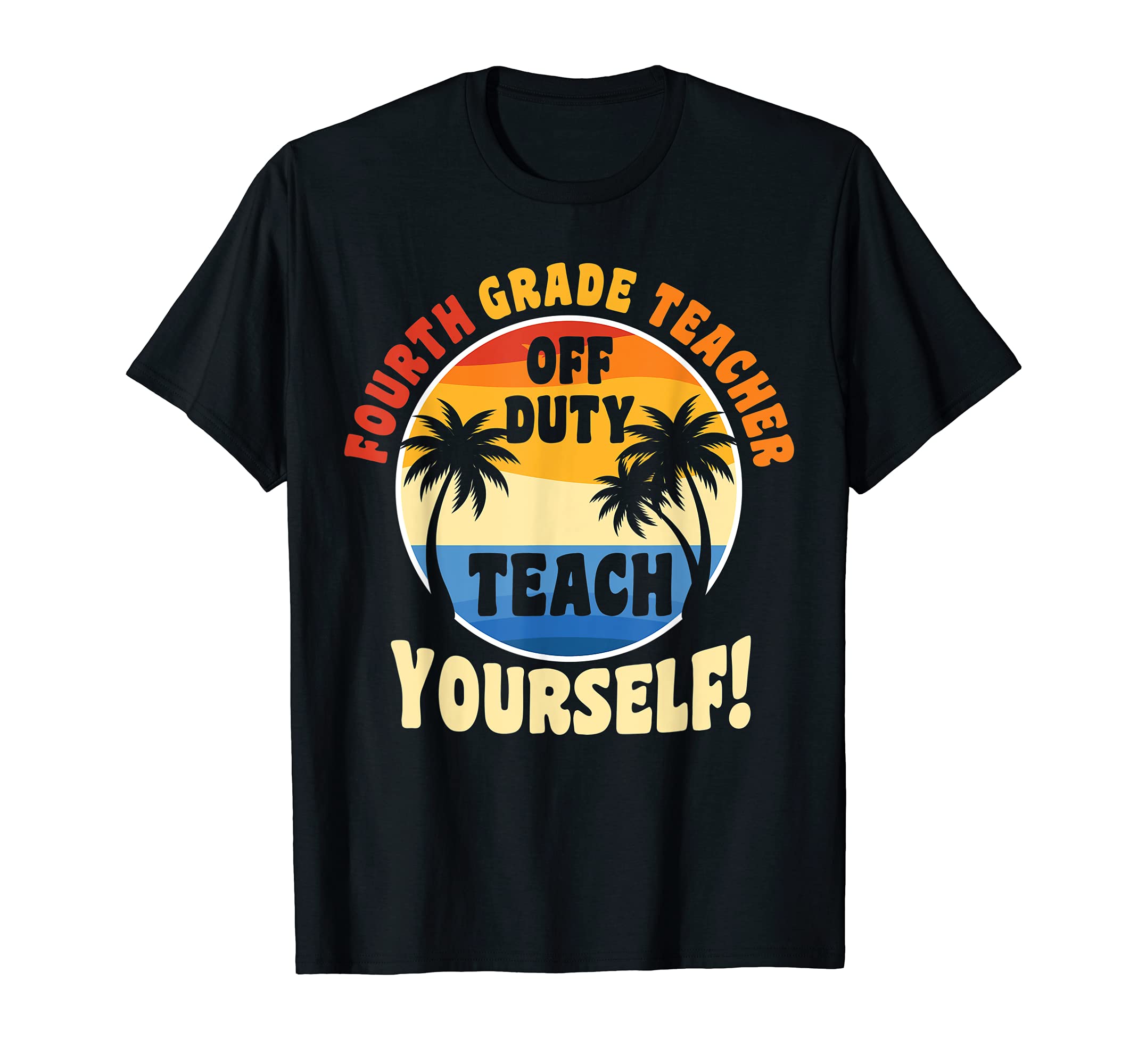 Fourth Grade Teacher off duty Teacher T-Shirt