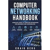 Computer Networking Handbook: Complete Guide To Computer Networking For Beginners And Intermediates