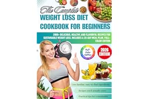 The Complete Weight Loss Diet Cookbook for Beginners: 2000+ Delicious, Healthy, and Flavorful Recipes for Sustainable Weight 