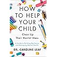 How to Help Your Child Clean Up Their Mental Mess: A Guide to Building Resilience and Managing Mental Health