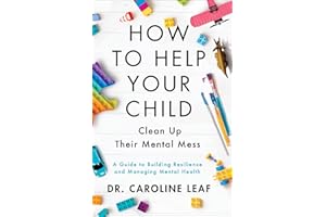 How to Help Your Child Clean Up Their Mental Mess: A Guide to Building Resilience and Managing Mental Health