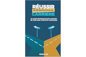 Réussir sa réorientation de carrière: Le guide pratique pour changer de voie avec clarté et confiance (French Edition)