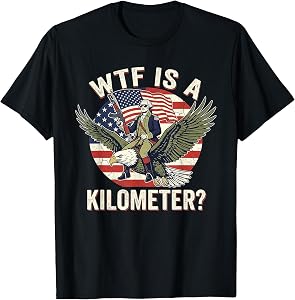 WTF is a Kilometer Inappropriate Fourth of July Men Women T-Shirt